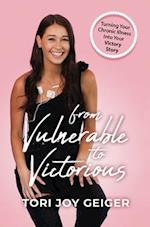 From Vulnerable to Victorious: Turning Your Chronic Illness Into Your Victory Story 