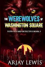 The Werewolves Of Washington Square: NYPD Wizard Detective Book 3 