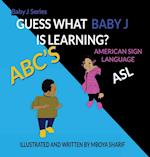 Guess What Baby J is Learning? ABC'S Sign Language ASL