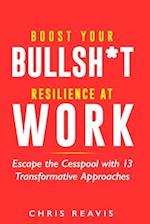 Boost Your Bullsh*t Resilience At Work