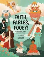 Faith, Fables, Fooey!