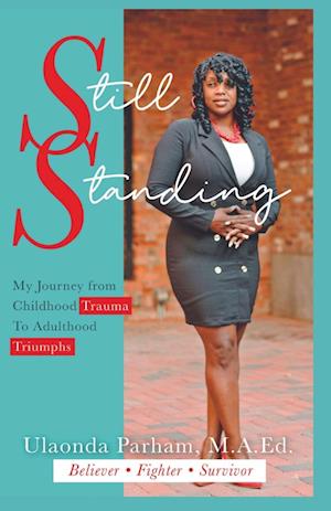 Still Standing: My Journey from Childhood Trauma to Adulthood Triumphs