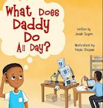 What Does Daddy Do All Day? 