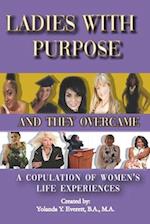 Ladies With Purpose: And They Overcame: A Copulation of Women's Life Experiences 
