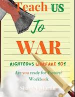 Teach us to War Righteous Warfare 101 Workbook