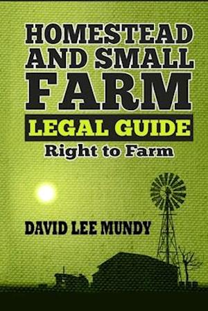 The Homestead and Small Farm Legal Guide: Right to Farm