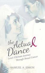 The Actual Dance: Love's Ultimate Journey Through Cancer 