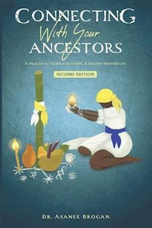 Connecting with Your Ancestors: A Practical Guide for Living a Destiny-Driven Life