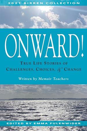 Onward!: True Life Stories of Challenges, Choices & Change