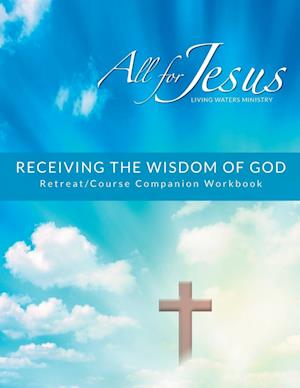 Receiving God's Wisdom - Retreat/Companion Workbook