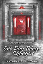 One Day Things Changed: Fictional Short Stories of Love, Betrayal, and Redemption 