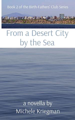 From a Desert City by the Sea: Book 2 of the Birth-Fathers' Club Series