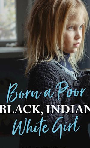 Born a Poor, Black, Indian, White Girl