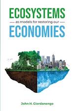 Ecosystems as Models for Restoring our Economies 