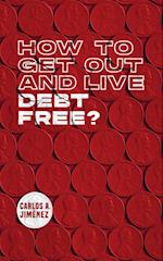 How to Get Out and Live Debt Free? 