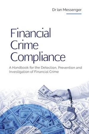 Financial Crime Compliance: A Handbook for the Detection, Prevention and Investigation of Financial Crime