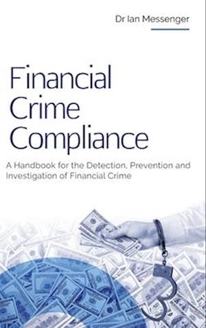 Financial Crime Compliance: A Handbook for the Detection, Prevention and Investigation of Financial Crime