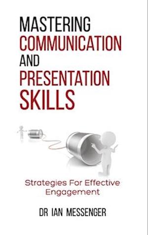 Mastering Communication and Presentation Skills: Strategies for Effective Engagement