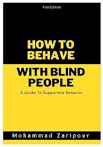 How to Behave With Blind People: A Guide To Supportive Behavior 