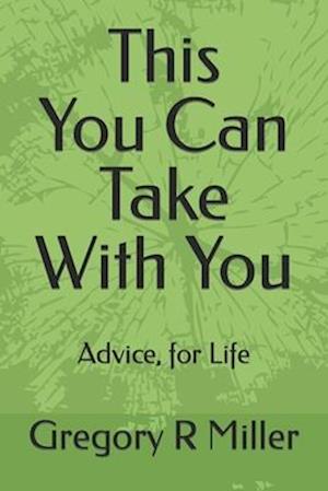 This You Can Take With You: Advice, for life