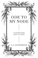 Ode To My Node: A Poetry Book About Cancer 