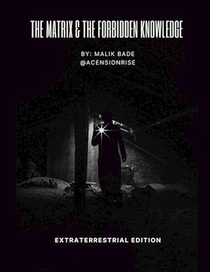 The Matrix & The Forbidden Knowledge - Extraterrestrial Edition