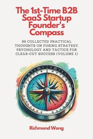 The 1st-Time B2B SaaS Startup Founder's Compass