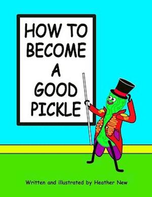 How To Become A Good Pickle