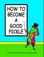 How To Become A Good Pickle