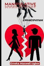 Manipulative Emancipation: How some women make their husbands look like monsters, using the system to their advantage, and adopting a victim mentality