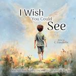 I Wish You Could See - A Must-Have Book for Every Child Who Has Lost Someone They Love