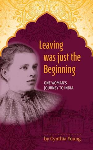 Leaving was just the Beginning: One Woman's Journey to India