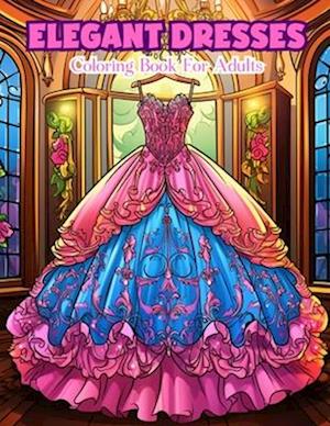 Elegant Dresses Coloring Book For Adults