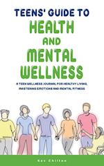 Teens' Guide to Health And Mental Wellness