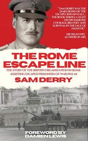 The Rome Escape Line: The Story of the British Organization in Rome Assisting Escaped Prisoners-of-War in 1943-44