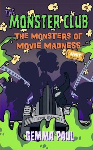 The Monster Club: The Monsters of Movie Madness: Book Two