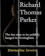 Richard Thomas Parker - the last man to be publicly hanged in Nottingham