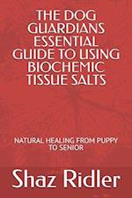 The Dog Guardians Essential Guide To Using Biochemic Tissue Salts