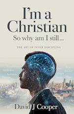 I'm a Christian, So Why Am I Still...