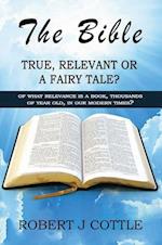 The Bible True, Relevant or a Fairy Tale?