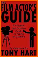 The Film Actor's Guide: A Practical And Concise Guide To Acting On Camera 