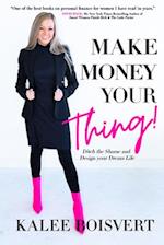Make Money Your Thing : Ditch the Shame and Design your Dream Life 