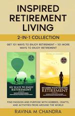 Inspired Retirement Living 2-in-1 Collection Get 101 Ways to Enjoy Retirement + 101 More Ways to Enjoy Retirement - Find Passion and Purpose with Hobbies, Crafts, and Activities from Around the World