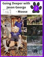 Going Deeper with Jason George - Moose 