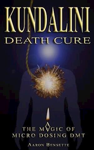 Kundalini Death Cure: The Magic of Micro Dosing DMT