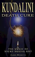 Kundalini Death Cure: The Magic of Micro Dosing DMT 