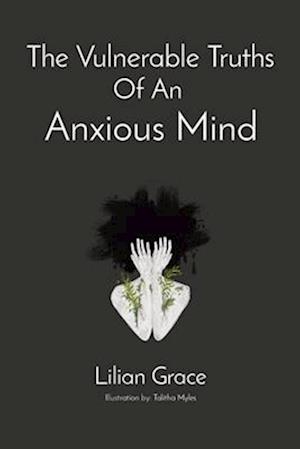 The Vulnerable Truths Of An  Anxious Mind