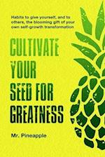 Cultivate your seed for greatness by The Pineapple Theory