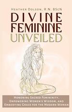 Divine Feminine Unveiled