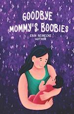 Goodbye Mommy's Boobies: A nursing lullaby 